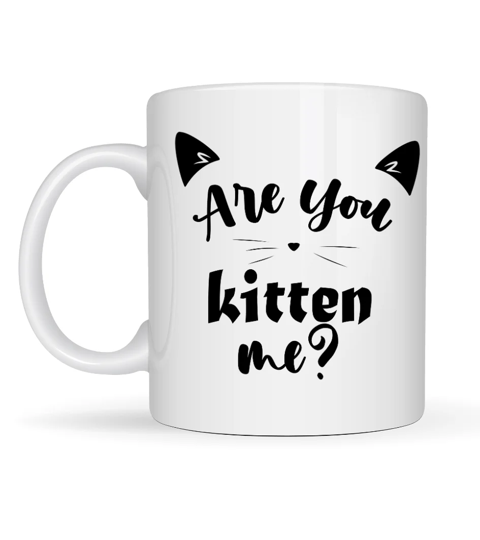 Are You Kitten Me? Yazılı Kedi Temalı Porselen Kupa MODEL 58 Sevimli Tasarım, Kahve & Çay Kupası